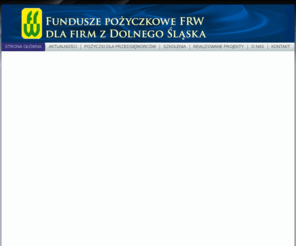 frw.pl: FRW - POŻYCZKI DLA PRZEDSIĘBIORCÓW
Udzielamy niskooprocentowanych pożyczek dla mikro i małych przedsiębiorców z Dolnego Śląska