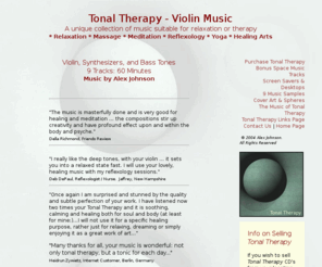 tonaltherapy.com: Tonal Therapy: Relaxing violin music for massage, meditation, or music therapy.
Violin music for relaxation or music therapy. Massage, meditation, yoga, guided meditations, reflexology, reiki, and healing arts music.