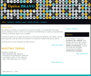 opticabravo.es: Optica Bravo, gafas graduadas, gafas de sol, lentes de contacto y audífonos  - Optica Bravo, gafas graduadas, gafas de sol, lentes de contacto y audífonos
Optica Bravo es una empresa especializada en gafas graduadas, gafas de sol, lentes de contacto y audífonos 