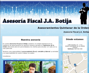 asesoriabotija.es: Asesoramientos Quintanar de la Orden. Asesoría Fiscal J.A. Botija
En nuestra empresa ofrecemos asesoramiento en materias fiscal, contable y laboral. Llámenos. Tlf. 925 564 498.