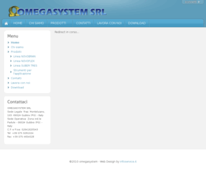 omegasystemsrl.com: omegasystem
omegasystem: protezioni termoriflettenti a base ceramica, risparmio energetico, ipermeabilizzazioni poliuretaniche, consulenze import/export, OMEGASYSTEM SRL
Sede Legale :fraz. Monteluiano, 103 -06024 Gubbio (PG) - Italy Sede Operativa: Zona ind.le Padule - 06024 Gubbio (PG) – Italy Tel: +39 075 9291024  Fax: +39 075 4654028 