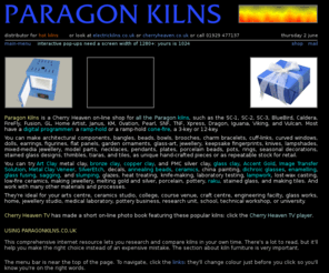 paragonkilns.co.uk: Paragon Kilns For Beads, Ceramics, Enamels, Glass, And Metal Clays
Paragon Kilns for Art Clay, Bronze Clay, Copper Clay, Glass Clay, PMC, bead annealing, ceramics, enamels, glass fusing, sagging, and slumping, heat treating, jewellery, knife making, and metal clays.