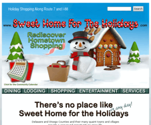 sweethomefortheholidays.com: Shop Your Sweet Home in Oneonta, Cooperstown and Otsego County for the Holidays... and Everyday!
Sweet Home for the Holidays, featuring Community Calendars,and Holiday Window Shopping with Videos for Merchants in Oneonta, Cooperstown and Otsego County, NY