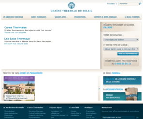chainethermaledusoleil.net: Accueil
Chaîne Thermale du Soleil, leader du thermalisme avec 20 stations thermales, 10 indications, des soins exclusifs. La Compagnie des Spas Thermaux, 6 Spa Resorts pour vivre quelques jours hors du temps.