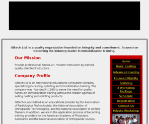 giltechltd.com: Giltech Ltd. Casting/Splinting & Immobilization Educational Consultants
Casting/Splinting and Immobilization training by the internationally renowned Giltech Ltd. Giltech Ltd. has been training orthopaedic personnel in the application of casts and splints since 1995. 