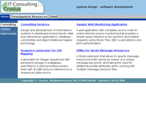 fritzcrusius.com: Crusius IT-Consulting
Development Resources and IT-Consulting Services. Web applications with source code downloads, object to relational persistence concepts.