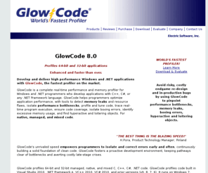 glowcode.com: GlowCode - Performance profiler, memory leak detector for C   C# .NET programmers 
and QA. Fastest profiler toolset, resource analysis, leak detection for test, tune and optimization.
GlowCode is the real-time performance and memory profiler for C  , C# and .NET code optimization. Finds bottlenecks, leaks fastest. By Electric Software, Inc.