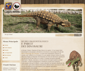 dinosauriborgocelano.it: Museo Paleontologico e Parco dei Dinosauri - Borgo Celano
Museo Paleontologico e Parco dei dinosauri; un percorso interattivo interno al museo, per tuffarsi in un tempo e in uno spazio lontani milioni di anni.