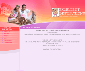 excellentdestinations.com: EXCELLENT DESTINATIONS - EXCELLENT DESTINATIONS
We're Your #1 Travel Information Site Specializing in the Best Travel: Videos, Pictures, Discounts, Information, Blogs, Chat Room, & More...