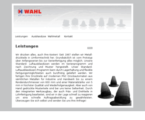 wahlmetall.de: Leistungen
Wir drücken alles, auch Ihre Kosten! Seit 1967 stellen wir Metall- drückteile in Umformtechnik her. Grundsätzlich ist vom Prototyp über Anfangsserien bis zur Serienfertigung alles möglich., Generell werden alle Düsen in unserem Serienprogramm aus elektro- lytisch verzinktem Stahlblech (Zincor) hergestellt. Manche davon, bieten wir auch zusätzlich in Edelstahl (1.4301) an. Ob die jeweilige Düse in edelstahl verfügbar ist, sehen Sie an den Icons - ein grüner Haken bedeutet, dass die Düse in Edelstahl verfügbar ist, ein rotes 'X' bedeutet, dass die Düse nur in Zincor im Serienprogramm produziert wird.