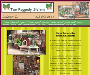 tworaggedysisters.com: Two Raggedy Sisters - Duquoin IL
Two Raggedy Sisters :  antique stores in southern illinois,primitivecrafts, soy candles and melting tarts and buns in over 65 scents!  Primitive furniture, Wholesale and fundraisers!  candles, bird feeders, duquoin il, curtains,crafts, antiques