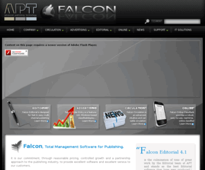 advpubtech.com: Advanced Publishing Technology, Inc.
Advanced Publishing Technology presents Falcon Total Management Software for Publishing. The Falcon Software Suite features advertising, editorial, circulation and page management software. Advanced Publishing Technology is the leader in hosted publishing production, financial and management software.