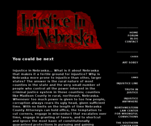 injusticeinnebraska.com: Injustice in Nebraska
A 65 year old, serving 25-30 years in prison for the rape of an 8 year old girl: a rape that never happened.