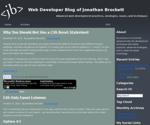 jonathanbrockett.com: Web Developer Blog of Jonathan Brockett — Advanced web development practices, strategies, issues, and techniques
My purpose is to promote advanced web site development techniques with better practices, advanced strategies, and to utilize the latest technology.