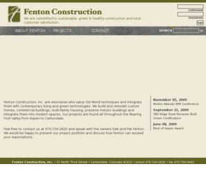 fentonconstruction.net: Fenton Construction - General Contractors in the Roaring Fork Valley
Fenton Construction is a family-run general contracting business with extensive experience and proven talent as a general contractor. Located in Carbondale Colorado we have provided construction and design services on a variety of projects in the Roaring