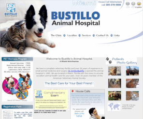 floridahomevets.com: Miami Veterinarian serving the communities of Brikell, Kendall and Miami Beach. Dr. Emilio Bustillo DVM is a Miami House Call Veterinarian (305)279-5858.Our animal hospital an clinic is located on SW 117th Ave. close to SW 72nd St.
A complete veterinary facility with over 25 years of experience in small animal medicine and surgery. Located in Miami, Florida with the vision to provide excellent animal health care for your pets. A Miami Veterinarian &20 year member of the American Veterinary Dental Society.