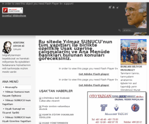 yilmazsunucu.com: Bu sitede Yılmaz SUNUCU'nun tüm yapıtları ile birlikte özellikle Uşak üzerine çalışmalarını ve Ana Menüde başlıkları bulunan konuları göreceksiniz.
Bu sitede Yılmaz SUNUCU'nun tüm yapıtları ile birlikte özellikle Uşak üzerine çalışmalarını ve Ana Menüde başlıkları bulunan konuları göreceksiniz