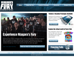 fallsfury.com: About Niagara's Fury: New Adventure Pass Attraction In Niagara Falls
Ten thousand years in the making, the Fury is storming into Niagara Falls. Will you survive the most thrilling Niagara Falls experience ever created? Witness Niagara's Fury, Niagara Falls, Ontario.