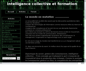 intelligence-collective-et-formation.com: Intelligence Collective et Formation
information et communication sur les nouvelles modalités d'apprentissage, la transmission des savoirs opérationnels, l'integration des nousveaux arrivants, les découvertes scientifiques cognitives