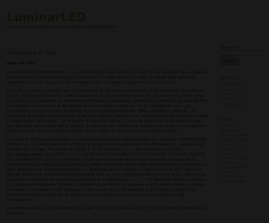 luminarled.it: LuminarLED - Luci Led, Colpi Di Luce, Anni Luce, Luce Fredda, Anni Luce
Vita media di oltre 100.000 ore illuminazione roma con l'80% di risparmio energetico.Array Lo studio è stato condotto da un’equipe composta da oculisti, dermatologi, light designer, e fisici delle radiazioni ottiche facenti parte della Commissione Espe