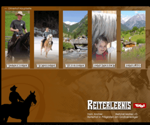 reiten-tirol.com: ORTNERHOF***  Westernreiten, Reiturlaub in Tirol
Reiten in Österreich, Reiturlaub in Tirol inklusive Wellness und Genießer-Restaurant buchen. Reitangebote reiten auf Haflinger Pferden, Paint und Quarter Horses und Wanderreiten mitten im Nationalpark Hohe Tauern.