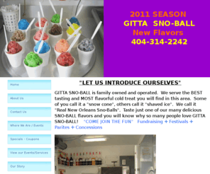 bestsnowballs.com: Snow cones, Gitta Sno-Ball Canton, GA Home
Family owned New Orleans Style Shaved Ice Sno-Ball Concession Vendor, serving Festivals, Fund Raising, Company outings and parties. Cooked syrups, 34 flavors