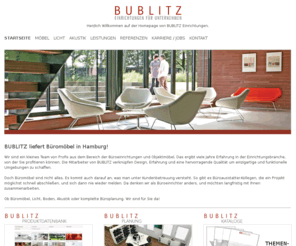 bublitz-einrichtungen.de: BUBLITZ Büromöbel - Ihr kreativer Büroeinrichter! Büromöbel Hamburg Büroausstatter Büroeinrichtungen Lübeck
Hochwertige und langlebige Büromöbel und erstklassige Beratung von BUBLITZ. Büromöbel Hamburg. Zusätzlich übernehmen wir auch gerne die Büroplanung.