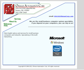 ohmancorp.com: Ohman Automation Corp.
Plain English advice and services for small business computers and networks. Specializing in Microsoft Networking.