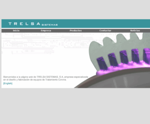 trelsa.com: Trelsa Sistemas: Tratamiento corona
Trelsa Sistemas: Equipos Corona y Plasma para el Tratamiento de Superficies en 2D y 3D.