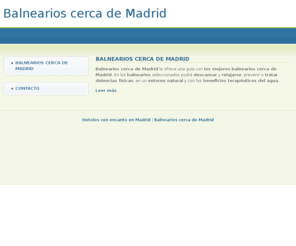 balnearioscercademadrid.com: Balnearios cerca de Madrid | Balnearios cerca de Madrid
Balnearios cerca de Madrid y en la capital. Estamos seleccionando los mejores balnearios en la Comunidad de Madrid y mucho más.