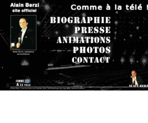 commelatele.com: Alain BERZI - site officiel :: Comme à la télé : mouvaux, lille, tourcoing, nord de france - Animations Jeux, Présentation de fetes de Noel, Galas, 14 Juillet, Animations Commerciales, avec Personnalités sportives ou artistiques, Régionales ou Nationales
Alain BERZI - site officiel :: mouvaux, lille, tourcoing, nord de france, Comme à la télé : Animations Jeux, Présentation de fetes de Noel, Galas, 14 Juillet, Animations Commerciales, avec Personnalités sportives ou artistiques, Régionales ou Nationales