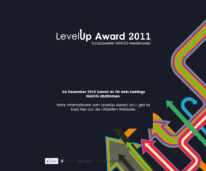 levelup-award.de: LevelUP Award 2011 - Europaweiter MMOG Medienpreis
Zeige deinem Lieblings MMOG das du es lieb hast und stimme ab. Der LevelUP Award 2011 startet im November 2010.