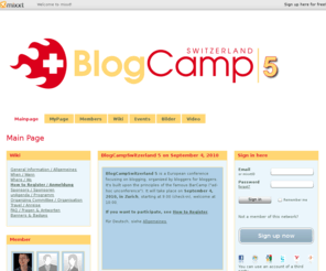 blogcamp.ch: Main Page - BlogcampSwitzerland 5 @ mixxt
A BarCamp-style conference for Bloggers in Zurich, 5th installment - BlogCampSwitzerland 5 is a European conference focusing on blogging, organized by bloggers for bloggers. It's built upon the principles of the famous BarCamp ("ad-hoc unconference").

The next BlogCamp will host an open environment at Technopark Zurich, for a maximum of 100 Bloggers from all over Europe. We're again expecting an intense event with discussions, demos and interaction between attendees. Any blogger who wants to contribute is welcome and invited to join.

This is a non-profit event: Attending is free of charge. 