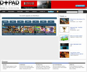 dpadmagazine.com: GamerZines : Free Digital Games Magazines
Free digital games magazines written by professional games journalists. Monthly digital games magazines for Sony PlayStation 3, Microsoft Xbox 360, PC games, Sony PSP & Nintendo DS and Nintendo Wii.