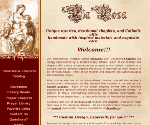 beads4prayer.com: Catholic Rosaries   Prayer Chaplets   Rosary Beads   Catholic Gifts, Handmade by Via Rosa
Unique rosaries, prayer chaplets, and religious jewelry ... handmade with inspired materials and exquisite care. 
           New online Catalog!  Prayer Library with extensive information on provenance and prayers for each devotion.  
           We are located in central Massachusetts.
           