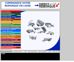 direct-remorques.com: remorque moto, remorque voiture, attache remorque, cablage remorque, remorque 1 essieu, remorque bagagere, remorque porte moto, remorque plateau, remorque fourgon, remorque bois, accessoire remorque, piece detachee remorque : direct remorque
Direct Remorque : commandez en ligne votre remorque bagagère, remorque porte moto, remorque plateau, remorque fourgon, remorque côtés bois ainsi qu' accessoire pour remorque et pièce détachée de remorque.