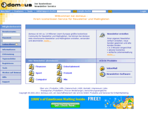 domeus.biz: Newsletter kostenlos erstellen und versenden bei Domeus
domeus ist mit ca. 14 Millionen Usern Europas größte kostenlose Community für Newsletter und Mailinglisten. Sie können bei domeus viele interessante Newsletter und Mailinglisten erstellen, versenden und abonnieren