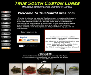 truesouthcustomlures.com: index
We make custom bass fishing tackle, jigs, buzzbaits and custom lures. 