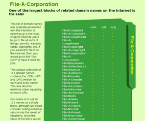 fileatradesecret.com: File-A-Corporation: One of the largest blocks of related domain names on the Internet is for sale!
One of the largest blocks of related domain names on the Internet is for sale!