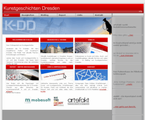 k-dd.de: Kunstgeschichten Dresden -  Start 
Kunstgeschichten Dresden - ein journalistisches Onlineportal, welches aus einem Projekt von Studenten des Fachbereichs Kunstgeschichte der TU Dresden hervorging.