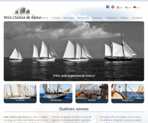 velaclasicadeepoca.net: Vela Clásica de Época | Alquiler de barcos clásicos en Mallorca, Baleares y todo el Mediterráneo. Classic yachts rental in Mallorca, Balearics and the Mediterranean.
Vela Clásica de época. Empresa en Palma de Mallorca, dedicada al alquiler y gestión de una flota de cuatro barcos de vela clásica recientemente restaurados, recuperando así para la navegación, unas embarcaciones que hubieran desaparecido y pasado al olvido. ¡Ven a navegar con nosotros!.