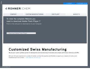 rohnerchem.com: RohnerChem – Customized Swiss Manufacturing ::: Rohner AG Pratteln, Basel, Basle, Schweiz, Switzerland, Custom Manufacturing, Custom Synthesis, Chemie, Chemicals, scale-up
RohnerChem – Customized Swiss Manufacturing. ::: We are your custom synthesis partner for development and manufacturing of innovative and complex performance chemicals or APIs. We are a mid-sized chemical company based in Pratteln, Switzerland.