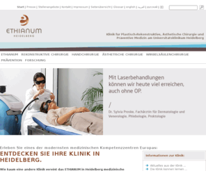 ethianum-klinik-heidelberg.com: Klinik in Heidelberg - ethianum-klinik-heidelberg.de
 Klinik in Heidelberg für Plastische Chirurgie, Plastisch-Rekonstruktive Chirurgie und Ästhetische Chirurgie, Handchirurgie und Präventive Medizin (Prävention). Medizinisches Kompetenzzentrum von Prof. Dr. Günter Germann. Für Behandlung auf höchstem Niveau.