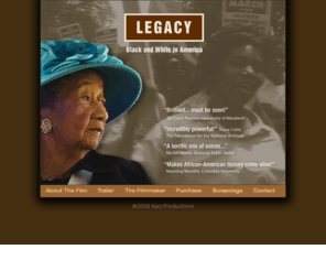 legacyblackandwhiteinamerica.com: Legacy: Black and White in America
This is a celebration of African-American life, culture, and accomplishment. It is the story of character, courage, and compassion in the face of overwhelming adversity, of strong families and united communities, and of good standing up to evil. And it is the story of a new generation, a generation of lawyers and gangsta rappers, of scholars and high-school dropouts, all as a living legacy of both the pride and the lingering pain, the successes and failures, of the civil rights generation and of the unresolved tensions and conflicts that remain at the heart of the American dream.