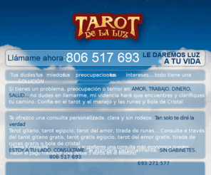 tarotdelaluz.com: Tarot gitano gratis y  Tarot gratis Egipcio - Consulta el Tarot del amor gratis y Tirada runas
Videncia a través del tarot gitano, egipcio, o tarot del amor. Tirada de runas, bola de cristal. Consulta a través del tarot gitano gratis, tarot gratis egipcio, tarot del amor gratis, tirada de runas gratis o bola de cristal.