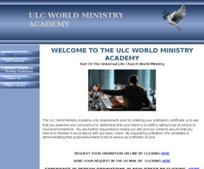 ulcwmacademy.com: Get Ordained to be a minister
How to become a legally ordained minister at this official Universal Life Church site. Perform weddings, funerals and more. Minister directory. All faiths and spiritual traditions welcome