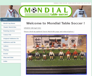 mondialtablesoccer.co.uk: Home - Mondial Table Soccer
Handpainted Subbuteo related collectables and bespoke produced items