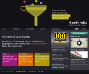 dunnhumby.com: dunnhumby - our know-how helps companies get to know and treat their customers better than anyone else
Our unique framework embeds customer insight into the organisation, enabling companies to make every decision a little better and a little faster.