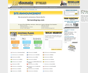 fernandogray.com: Domain Registration - web hosting and search engine registration
Domain Name Registration - register your domain name online,and get the name you want while it's still available. Internet Domain Registration & International Domain Name Registration.
