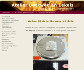 atelierbockwegeneekels.nl: Welkom bij Atelier Bockweg en Eekels te Vlijmen (NB)
Atelier Bockweg en Eekels, Meliestraat 19a te Vlijmen.
Edelsmeden en uurwerkrestauratie